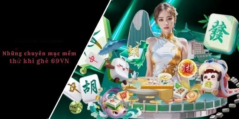 Những chuyên mục nên thử khi ghé 69VN